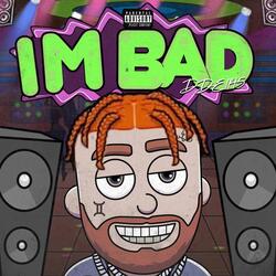I'M BAD