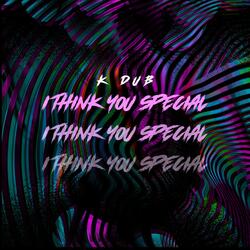 I THINK YOU SPECIAL