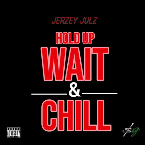 Hold Up, Wait, Chill