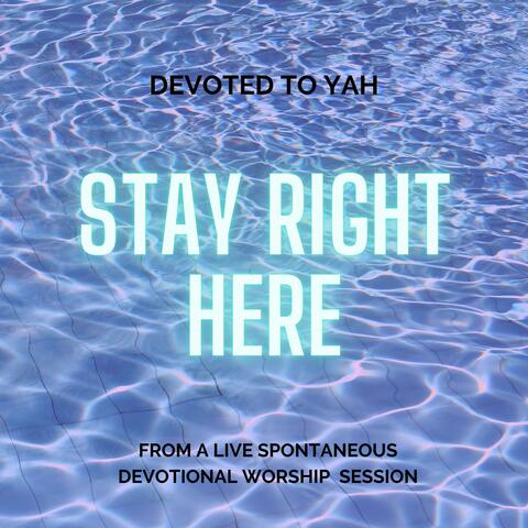 Stay Right Here