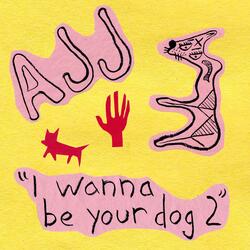 I Wanna Be Your Dog 2