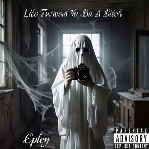 Life Turned To Be A Bitch (feat. Epley)