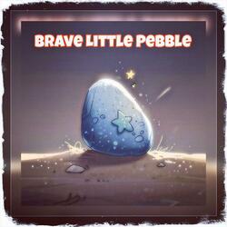 Brave Little Pebble