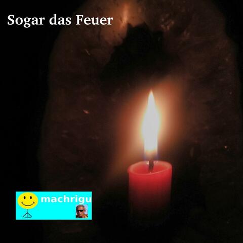 Sogar das Feuer