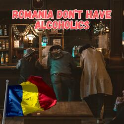 Romania Don't Have Alcoholics