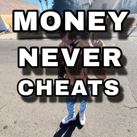 MONEY NEVER CHEATS