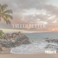 I SLEEP BETTER