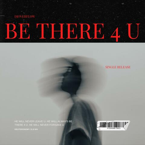 Be There 4 U