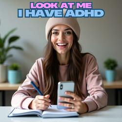 Look at me: I have ADHD