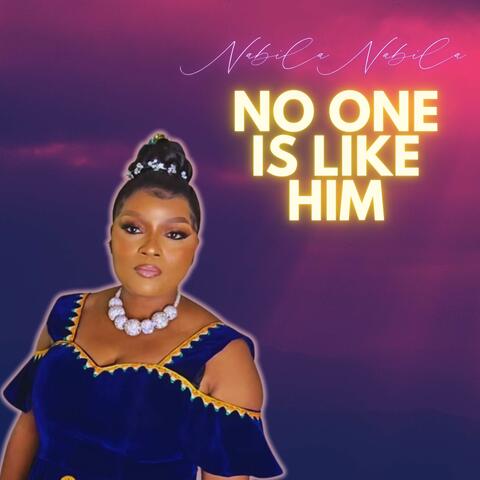 NO ONE IS LIKE HIM