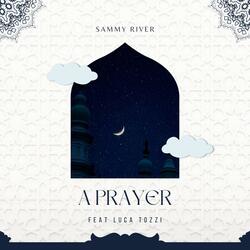 A Prayer (feat. Luca Tozzi & Sammy River)