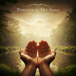 Forever in His Arms (Comforting Gospel Music)