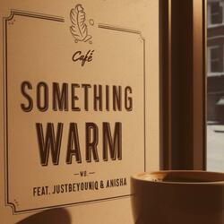 Something Warm (feat. JUSTBEYOUNIQ & Nish from North)