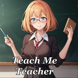 Teach Me Teacher