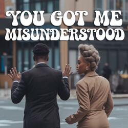 You Got Me Misunderstood