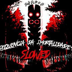 SEQUENCIA DA IMORTALIDADE (Slowed)