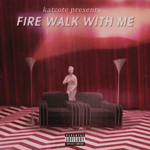 FIRE WALK WITH ME
