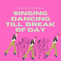 Singing, Dancing Till Break of Day