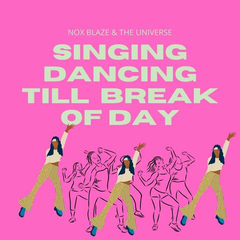 Singing, Dancing Till Break of Day