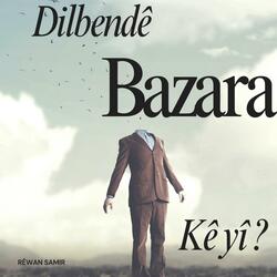 DILBENDÊ BAZARA KÊ YÎ