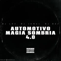 AUTOMOTIVO MAGIA SOMBRIA 4.0 (feat. DJ JUN01 & DJ DZ7)