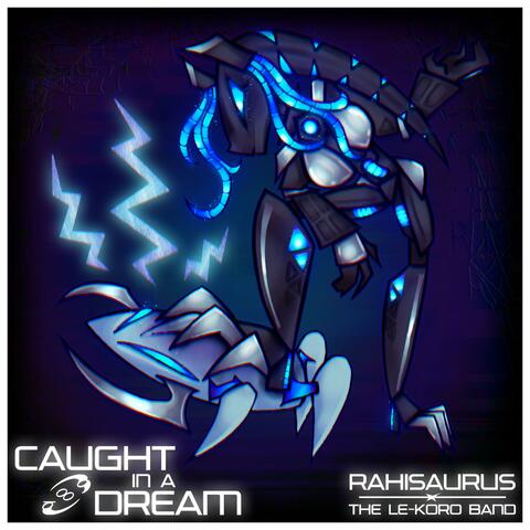 Caught in a Dream (feat. Rahisaurus) [Le-Koro Band Remix]