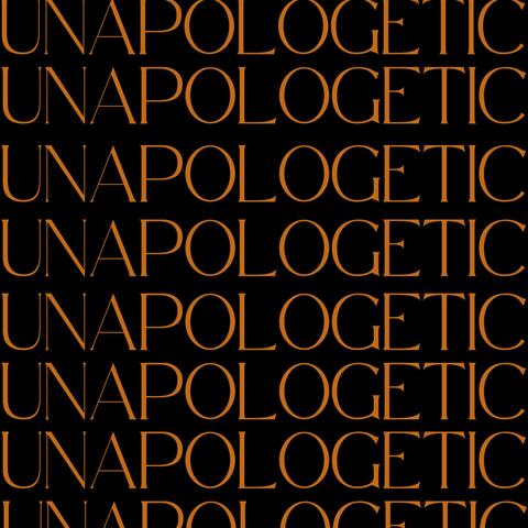 UNAPOLOGETIC
