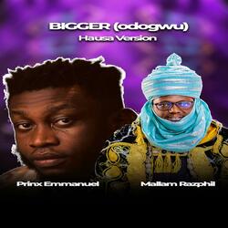 Bigger (Odogwu) (feat. Prinx Emmanuel) (Hausa Version)