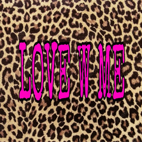 Love w me