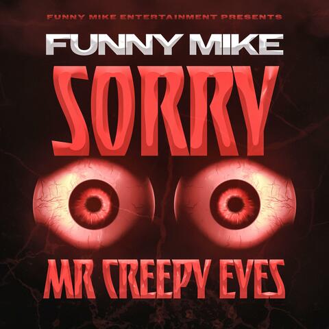 Sorry Mr Creepy Eyes