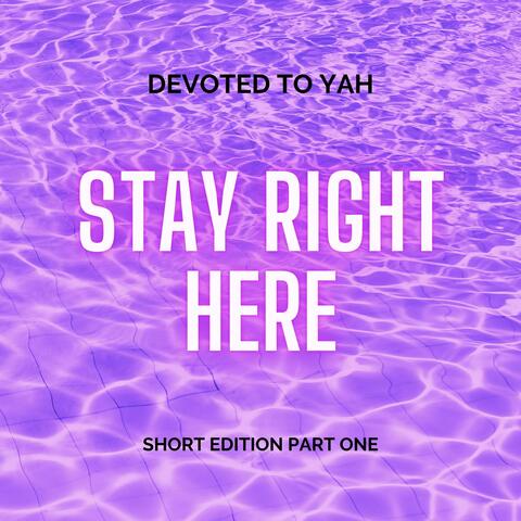 Stay Right Here (short edition 1)