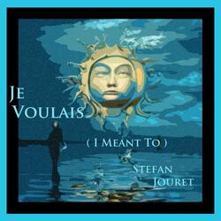 Je Voulais (I Meant To) (feat. Stefan Jouret)