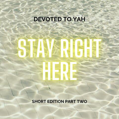 Stay Right Here (short edition 2)