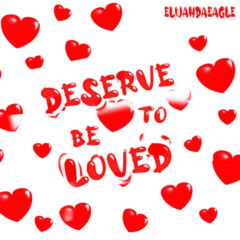 Desereve To Be Loved