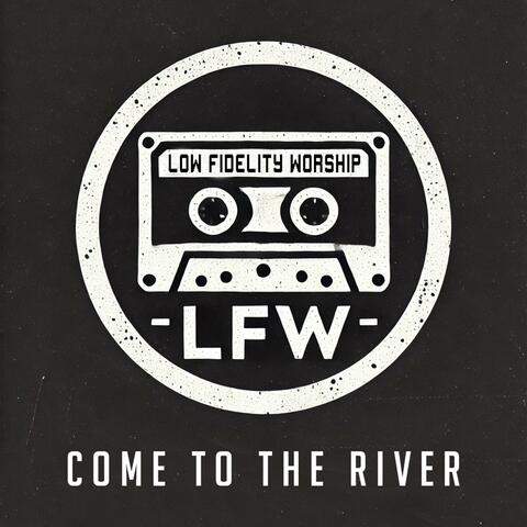 Come To The River