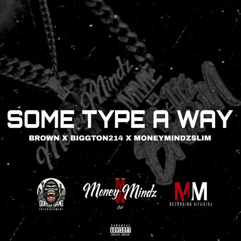 Some Type Of Way (feat. BiggTon214 & MoneyMindz Slim)