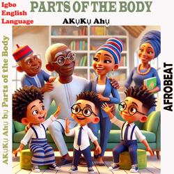 Song for Learning Igbo Parts of the Body | Egwu Akuku Ahu | Igbo Body Parts Song | Educational Rhymes | Nursery Rhymes + Kids Songs | Party Song for Igbo Kids | Umu Agu (Afrobeat)