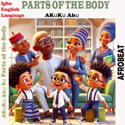 Song for Learning Igbo Parts of the Body | Egwu Akuku Ahu | Igbo Body Parts Song | Educational Rhymes | Nursery Rhymes + Kids Songs | Party Song for Igbo Kids | Umu Agu (Afrobeat)
