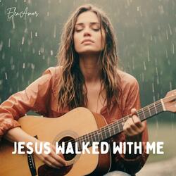 Jesus Walked With Me