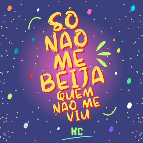 Só Não Me Beija Quem Não Me Viu