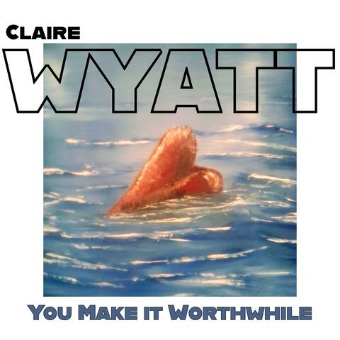 You Make it Worthwhile
