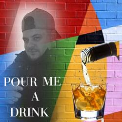 POUR ME A DRINK