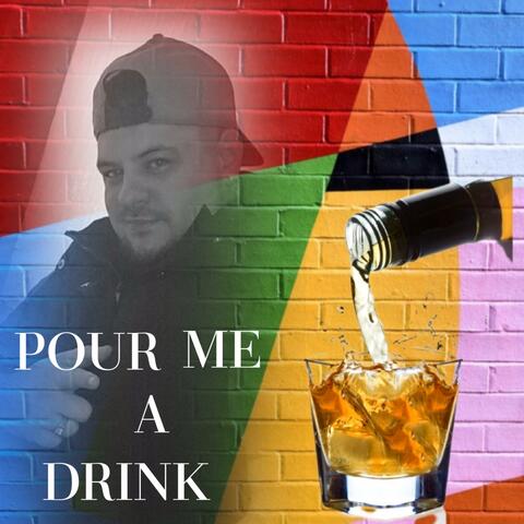 POUR ME A DRINK