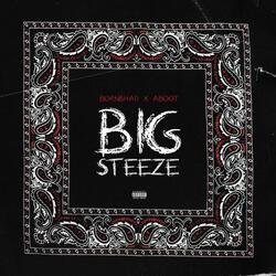 BIG STEEZE (feat. Aboot)