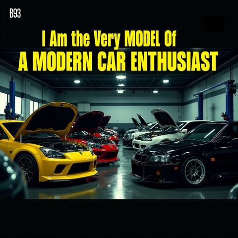 I Am the Very Model of a Modern Car Enthusiast