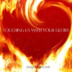 Touching Us With Your Glory