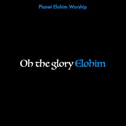 Oh the glory Elohim