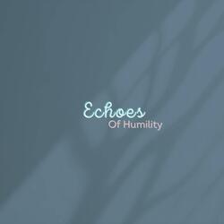 Echoes of Humility