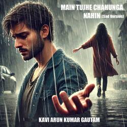 Main Tujhe Chahunga Nahin (Sad Version)