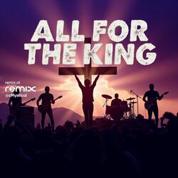All For The King